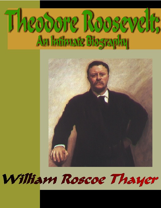 Title details for Theodore Roosevelt; An Intimate Biography by William Roscoe Thayer - Available